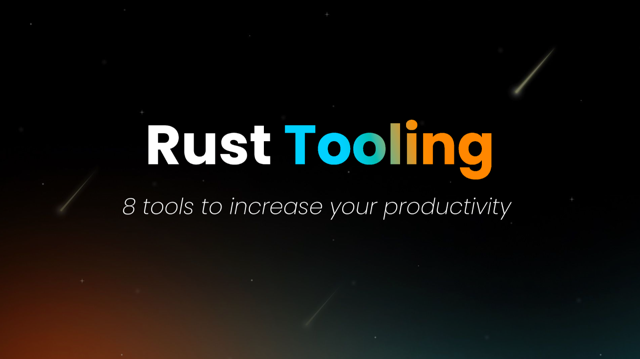 Rust Tooling: 8 tools that will increase your productivity